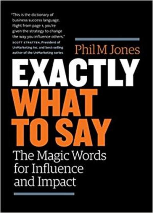 Product picture Exactly What to Say: The Magic Words for Influence and Impac